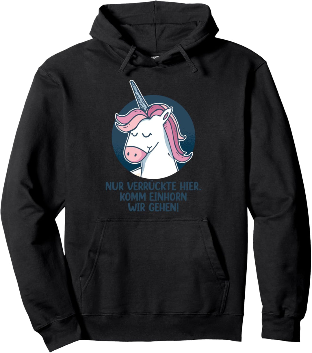 Nur verrückte hier komm Einhorn wir gehen Pullover Hoodie