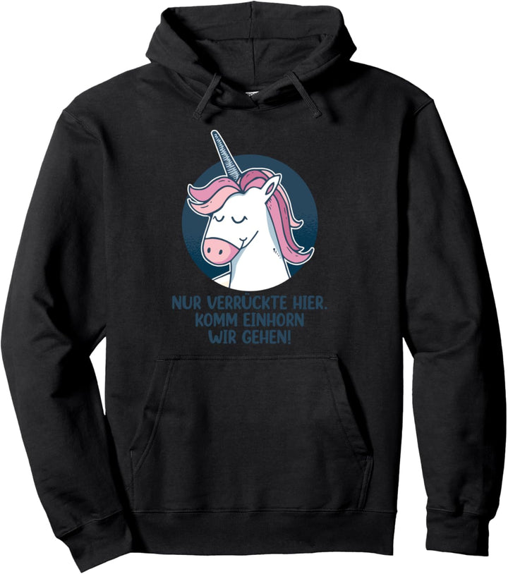 Nur verrückte hier komm Einhorn wir gehen Pullover Hoodie