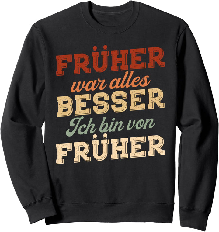 Früher war alles besser ich bin von früher Rentner Nostalgie Sweatshirt