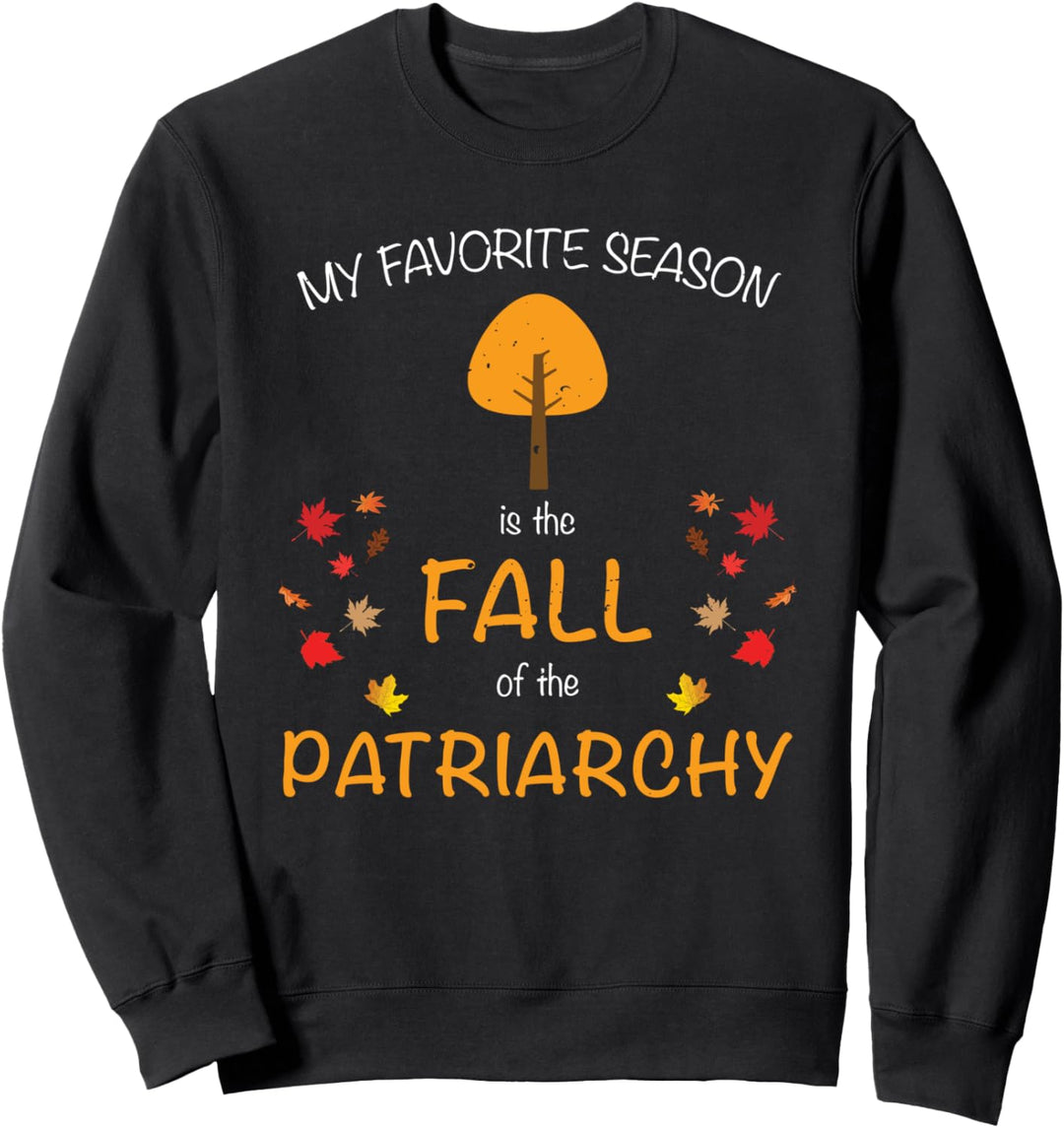 My Favorite Season Is The Fall Of The Patriarchy Sweatshirt