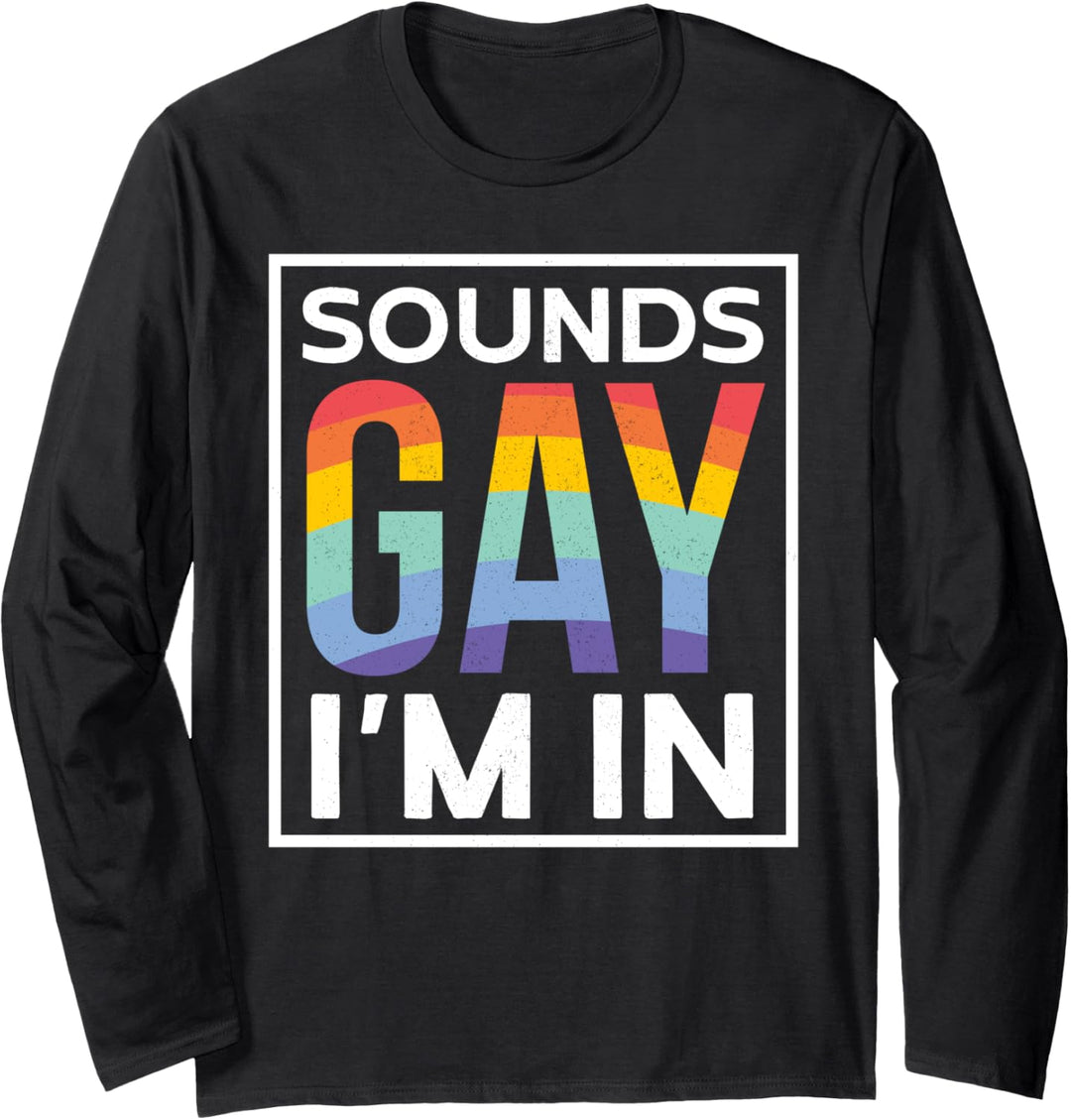 Sounds Gay I'm In | Regenbogen Lesben Lustiges Pride Month Langarmshirt