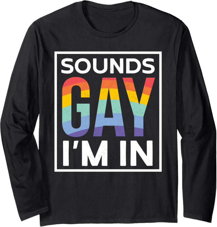Sounds Gay I'm In | Regenbogen Lesben Lustiges Pride Month Langarmshirt