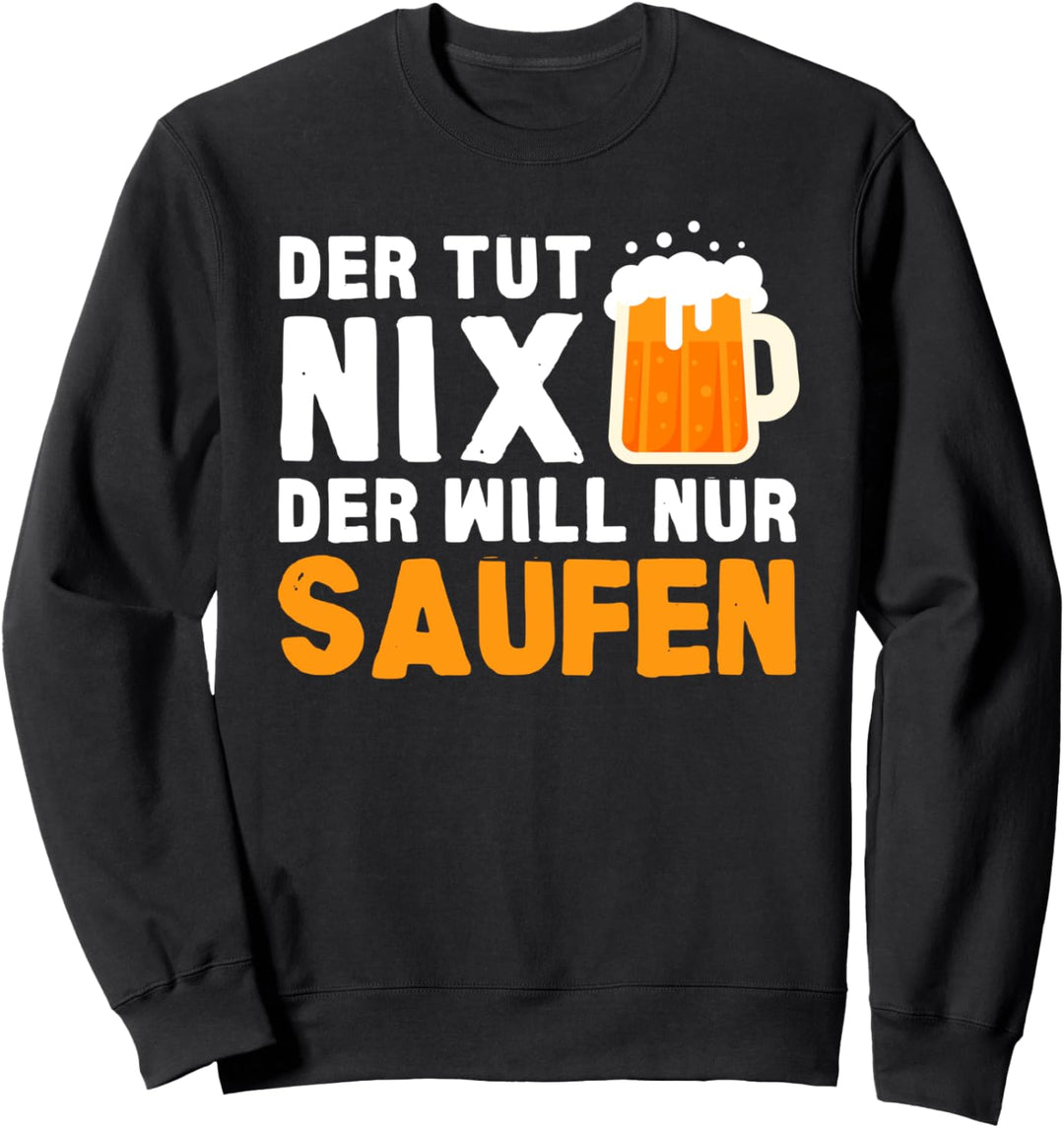 Der Tut Nix Der Will Nur Saufen Sweatshirt