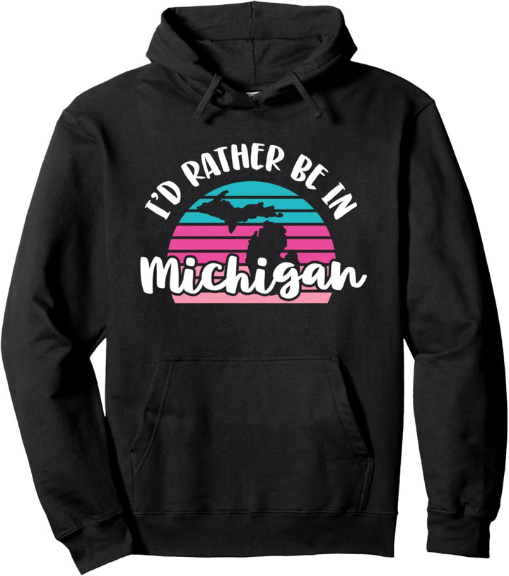 I'd Rather Be In Michigan Pullover Hoodie