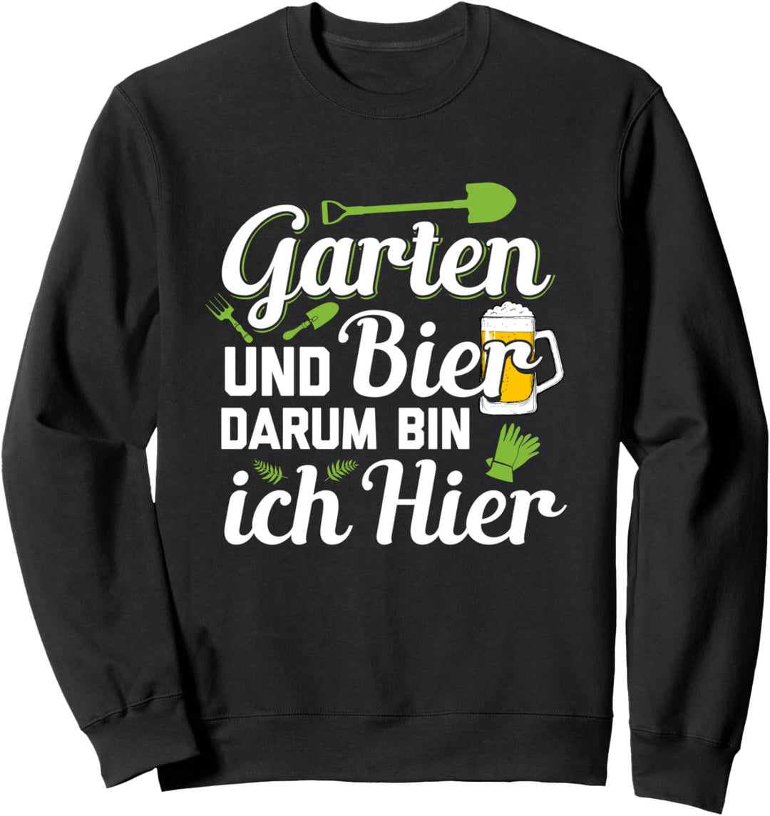 Garten Und Bier Darum Bin Ich Hier Gartenarbeit Gärtnerei Sweatshirt
