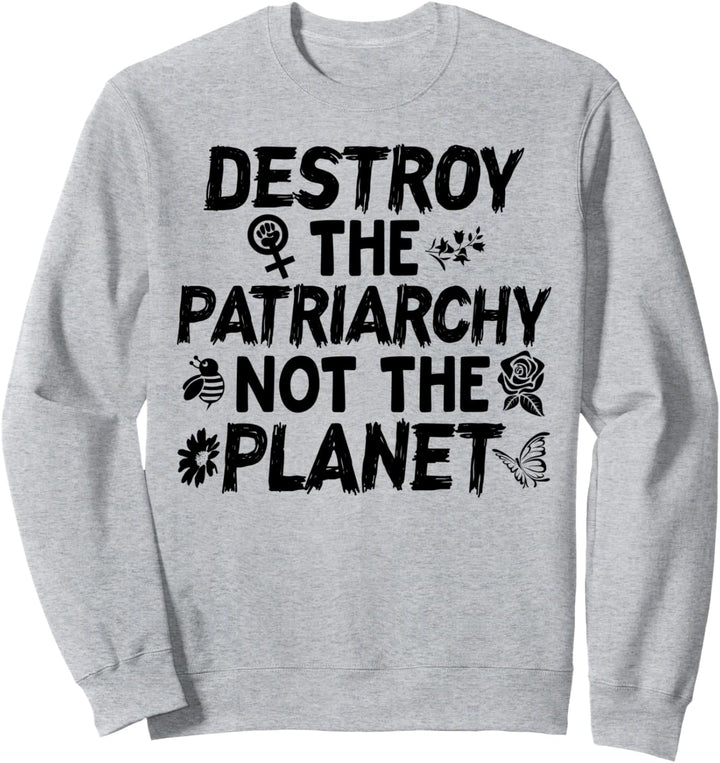 Feministisches Tag der Erde-Shirt zerstören Geschenk Sweatshirt