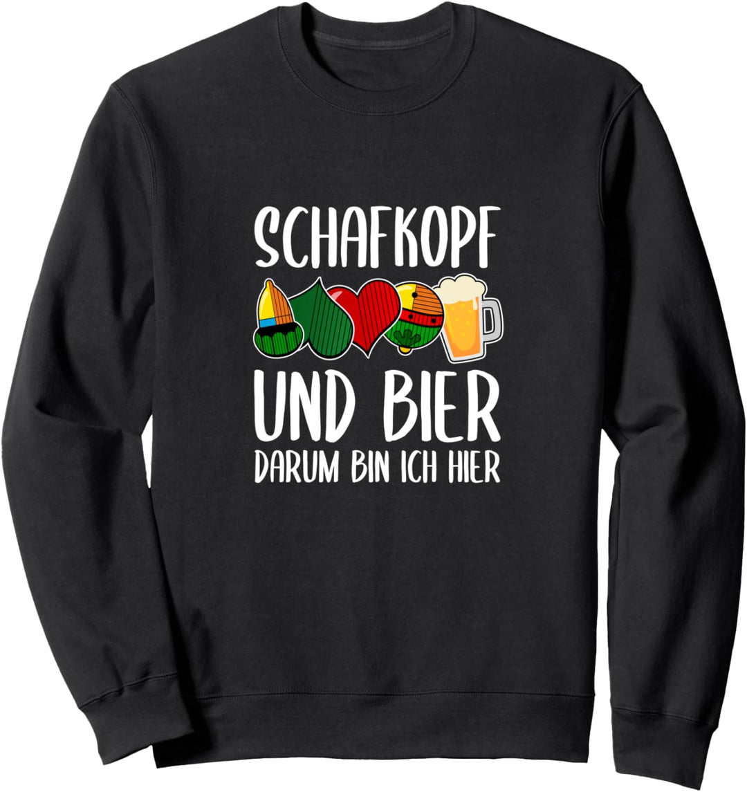 Schafkopf und Bier darum bin ich hier - Schafkopfer Sweatshirt