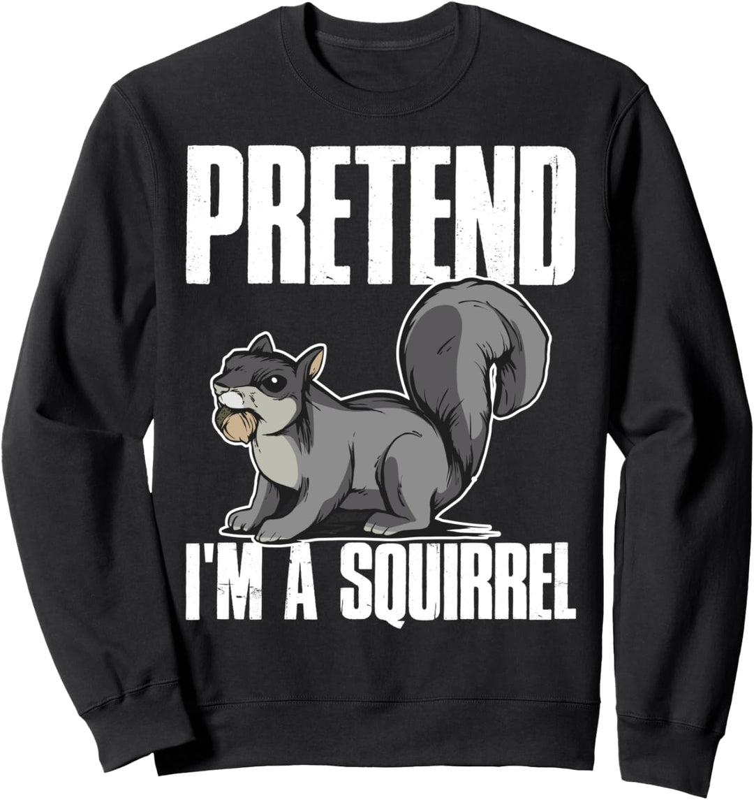 Pretend Im A Squirrel Sweatshirt