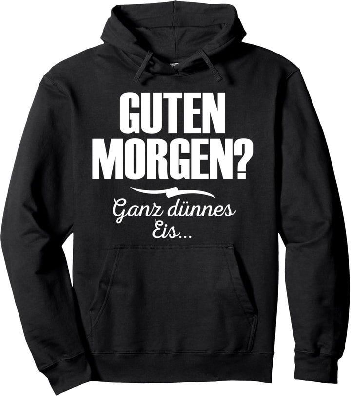 Guten Morgen? Ganz dünnes Eis Lustiger Spruch Geschenk Pullover Hoodie