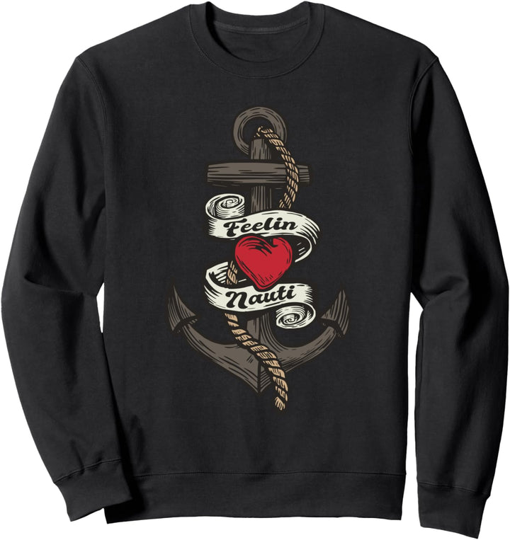Lustiger Spruch Feelin Nauti für Bootsbesitzer und Segler Sweatshirt