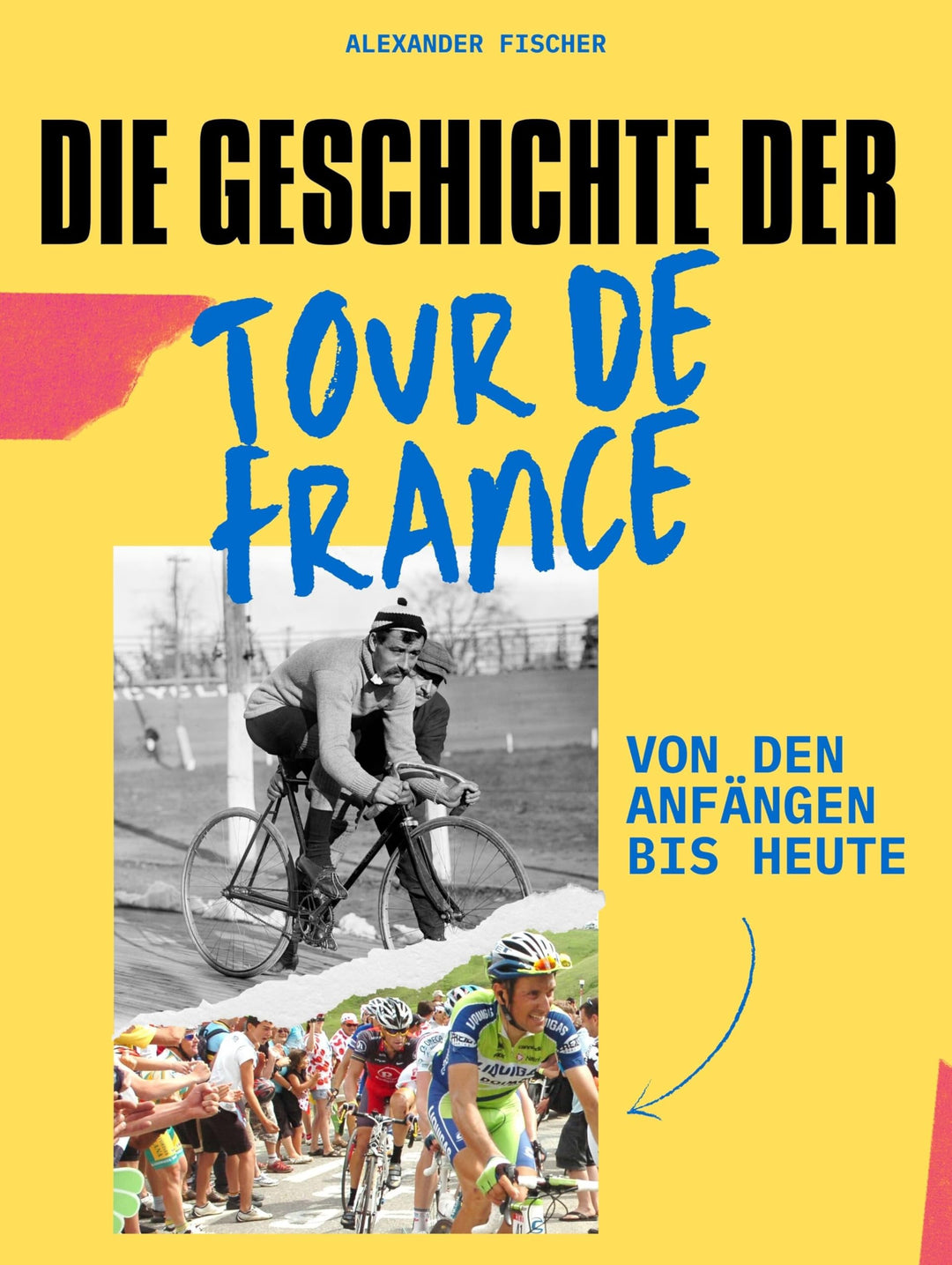 Die Geschichte der Tour de France: Von den Anfängen bis heute. Komplett in Farbe, Taschenbuch