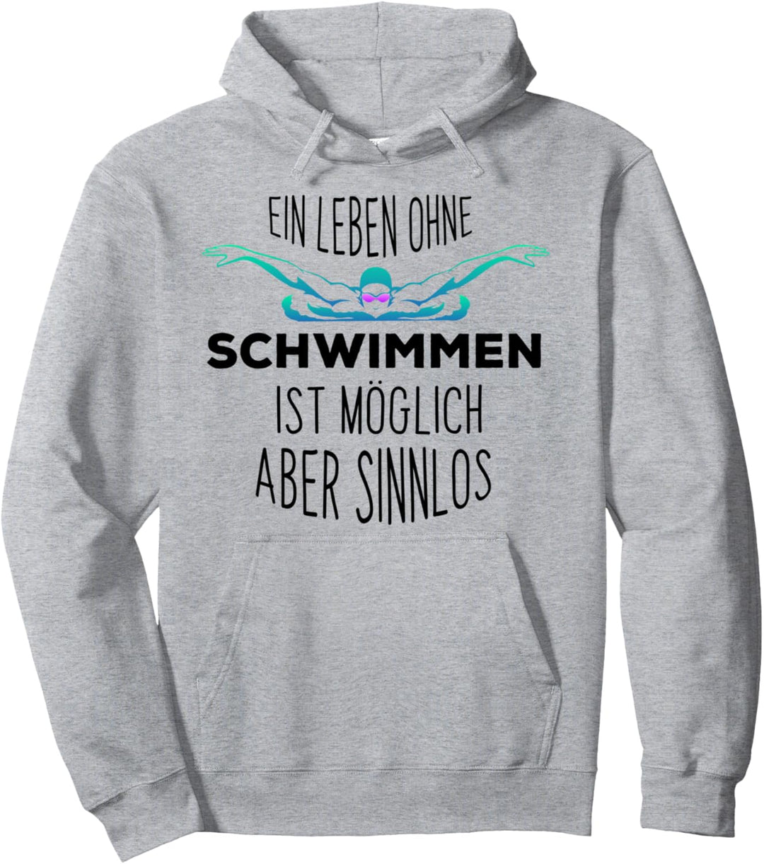 Ein Leben ohne Schwimmen ist möglich Aber sinnlos Pullover Hoodie