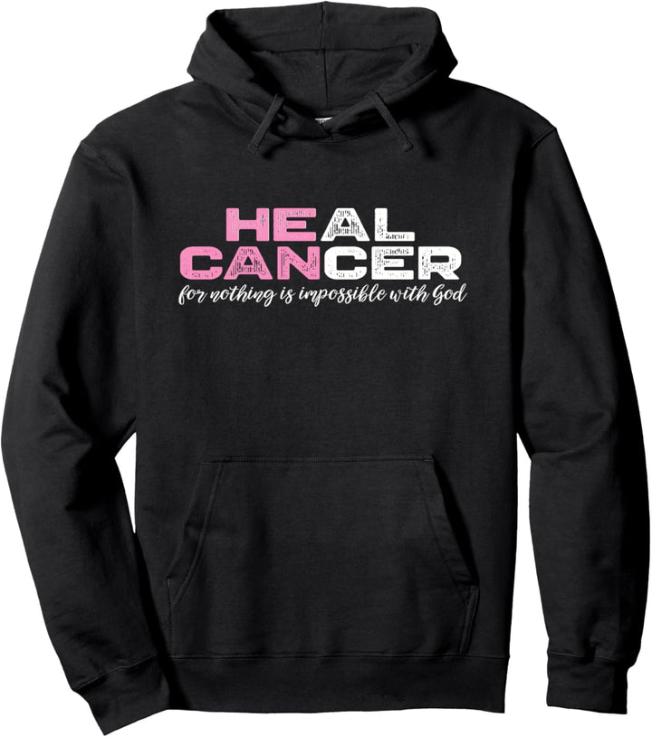 Heal Cancer For Nothing Is Impossible With God Pullover Hoodie