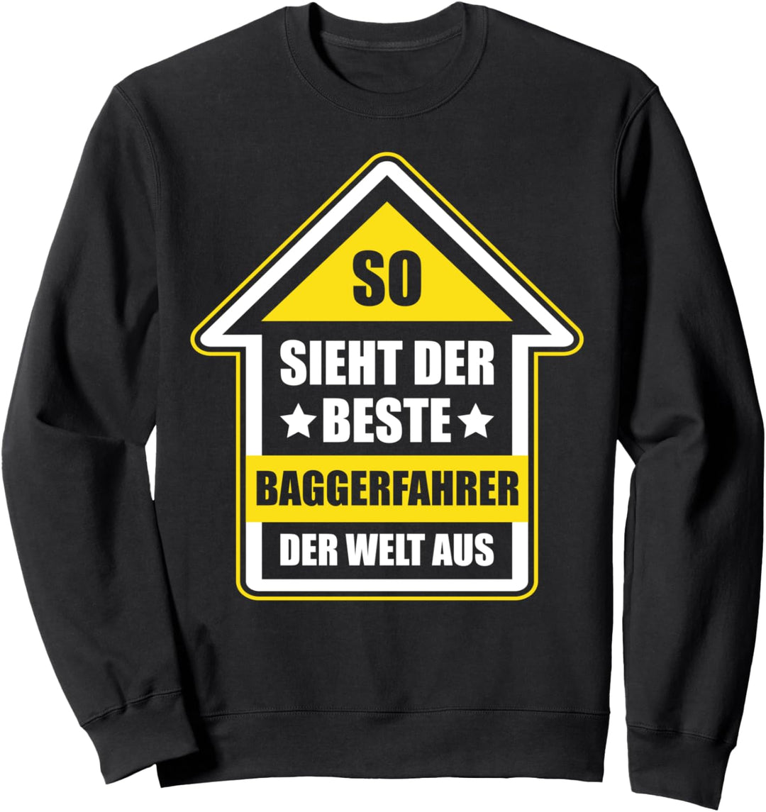 So Sieht Der Beste Baggerfahrer Der Welt Aus Sweatshirt