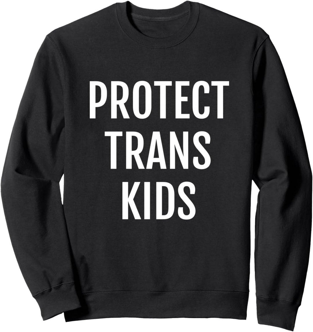 Proud Protect Trans Kids | Pro LGBTI Demonstration | Pride Sweatshirt
