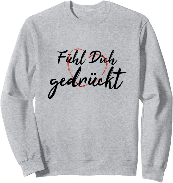 Fühl dich gedrückt Glaube Stärke Wärme Hoffnung Liebe Küssen Sweatshirt