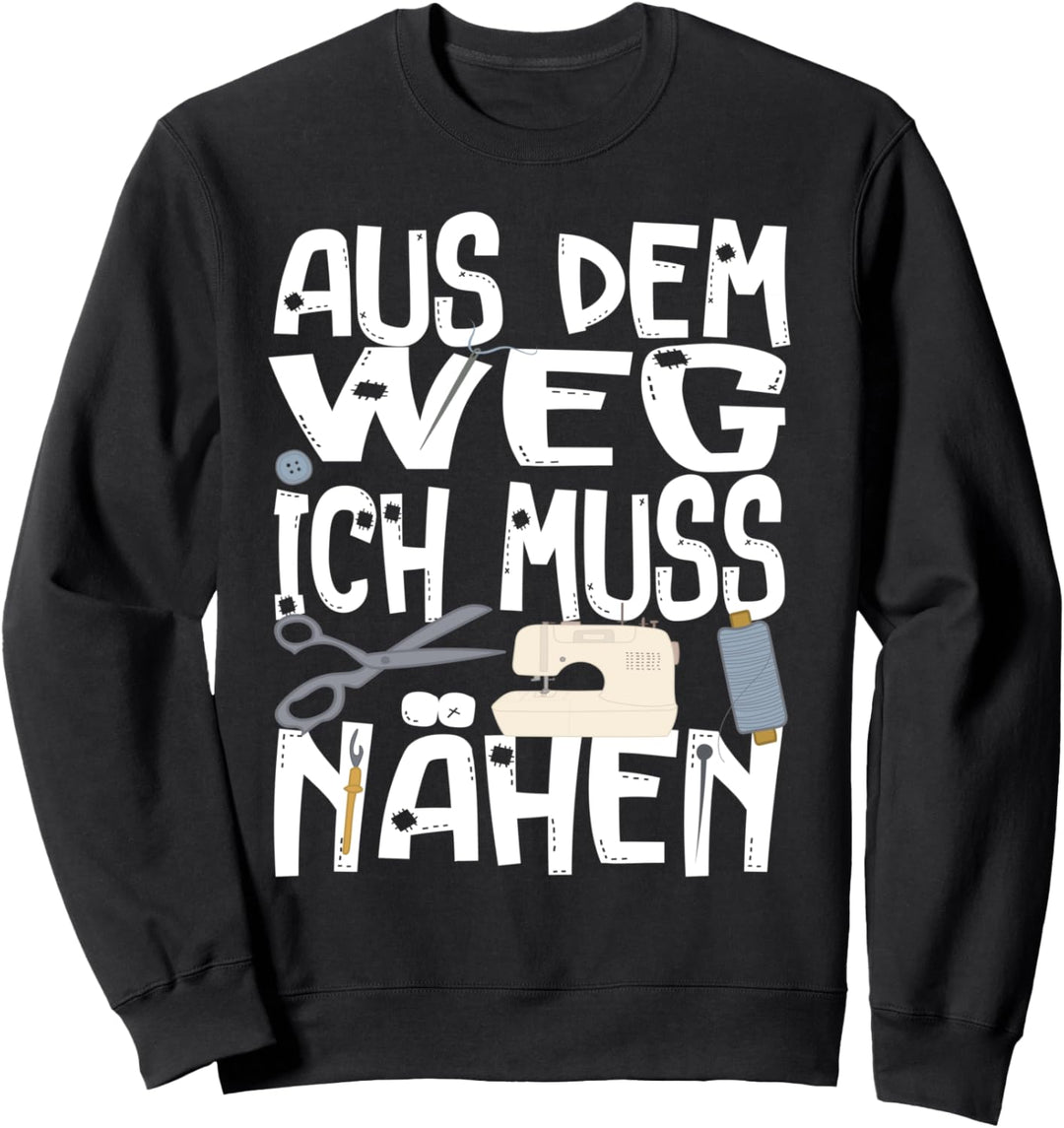 Ich muss Nähen Spruch Schneider Schneiderin Sweatshirt