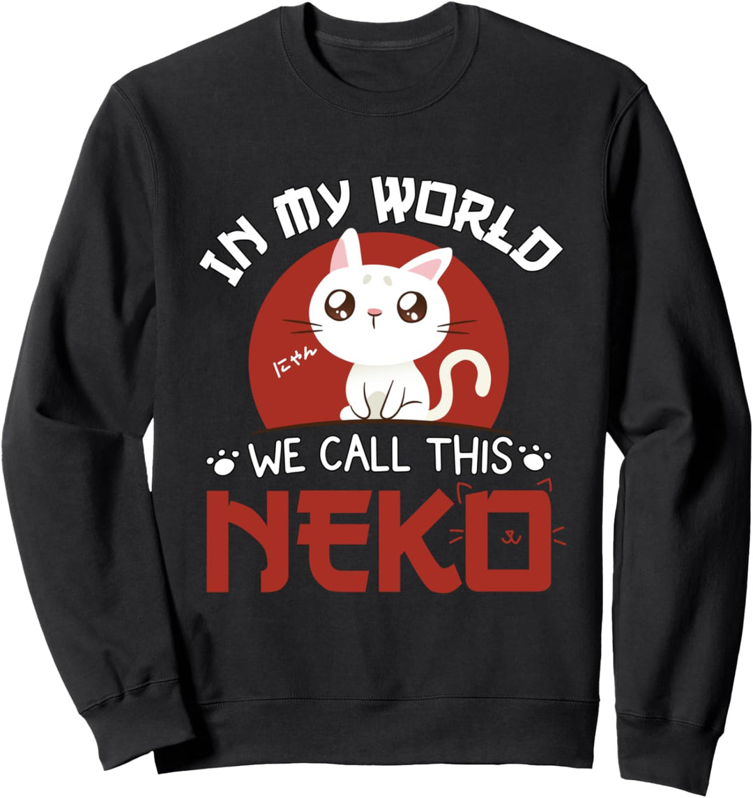 In My World We Call This Neko - Kawaii Cat Anime Spruch Sweatshirt
