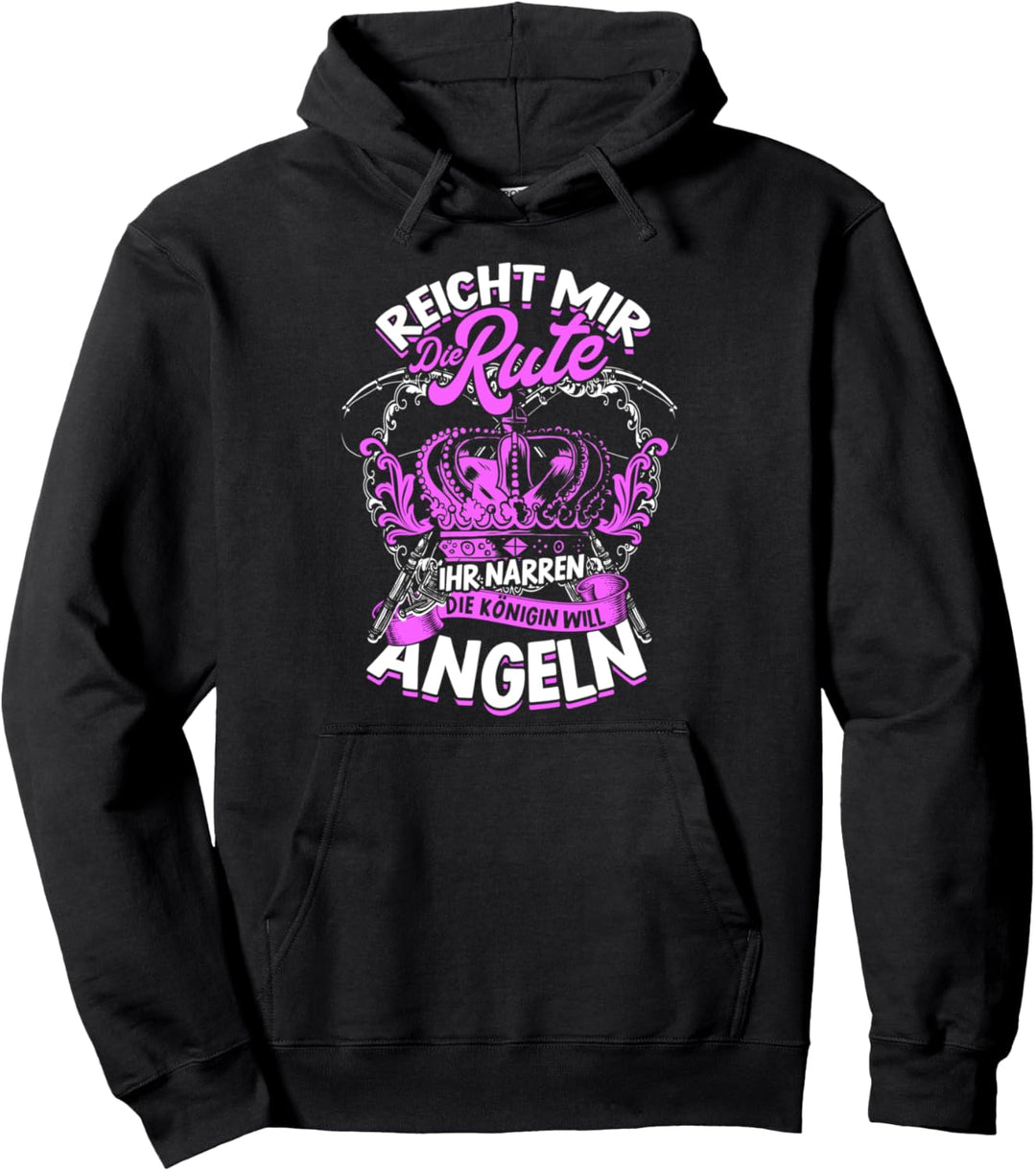 Reicht Mir Die Rute Die Königin Will Angeln Angler Anglerin Pullover Hoodie
