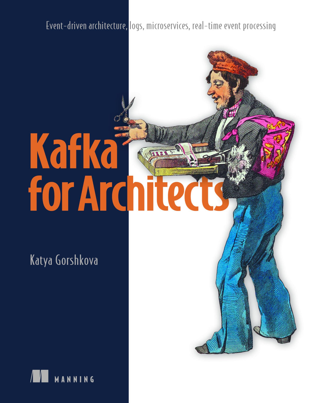 Kafka for Architects: Event-driven Architecture, Logs, Microservices, Real-time Event Processing, Ta