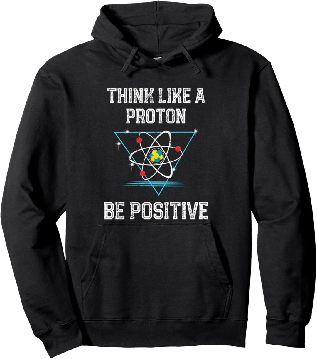 Think Like A Proton Be Positive Quantenphysik Nerd Science Pullover Hoodie