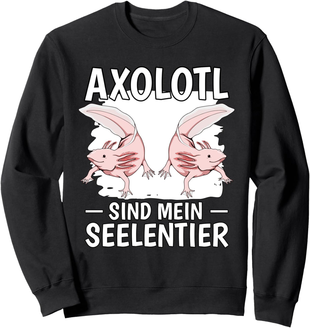 Axolotl sind mein Seelentier Axolotl Sweatshirt