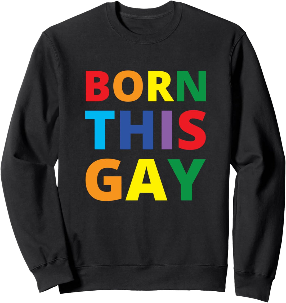 LGBT, Gay, Queer, Homosexuell - Born This Gay Sweatshirt