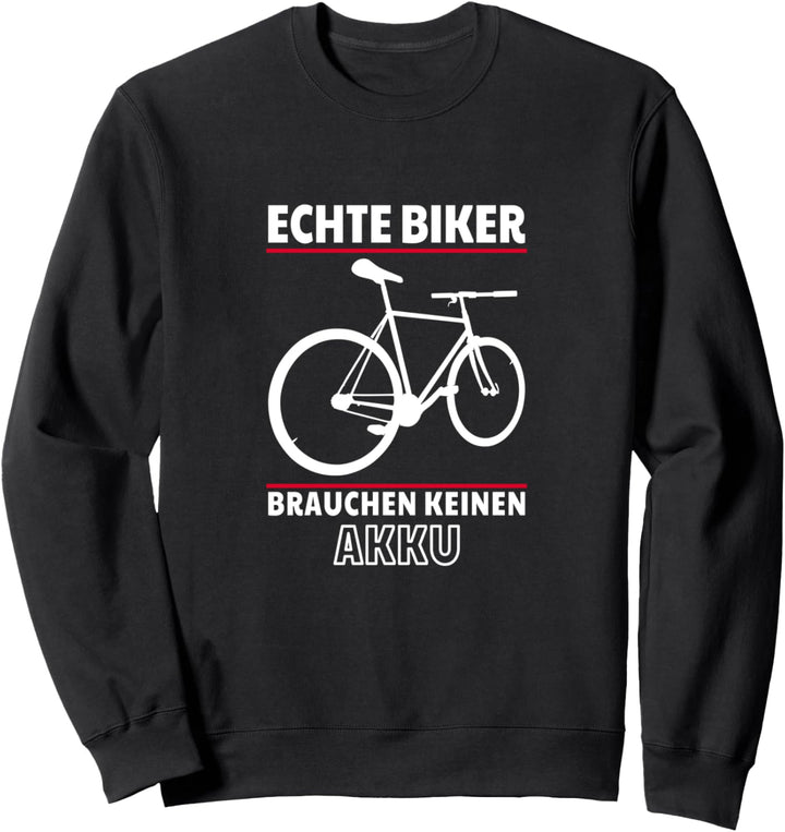 Fahrrad ohne Akku Echte Biker brauchen keinen MTB Lustig Sweatshirt