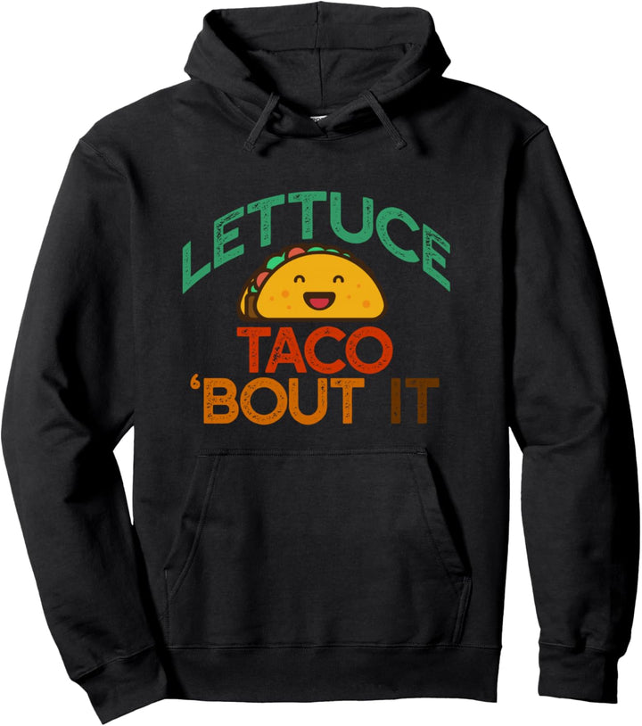 LETTUCE TACO 'BOUT IT Funny Pun Meme Let's Talk Tacos Pullover Hoodie