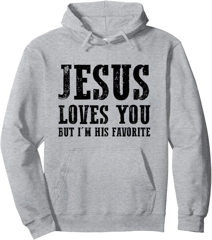 Jesus loves you but I'm his favorite Pullover Hoodie