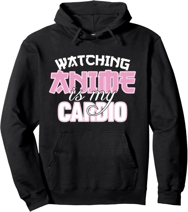 Watching Anime Is My Cardio Funny Anime Weeaboo Otaku Lover Pullover Hoodie