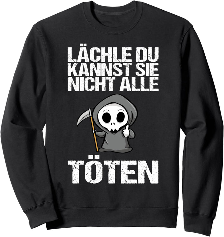 Lächeln Du Kannst Sie Nicht Alle Töten T-Shirt Sarcasm Sweatshirt
