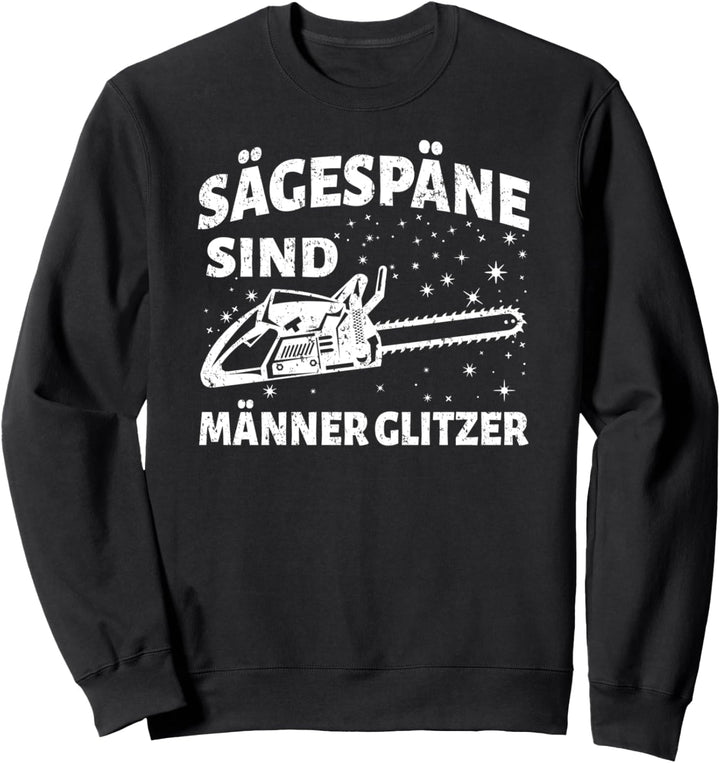 Sägespäne sind Männerglitzer Säge Motorsäge Holzfäller Sweatshirt