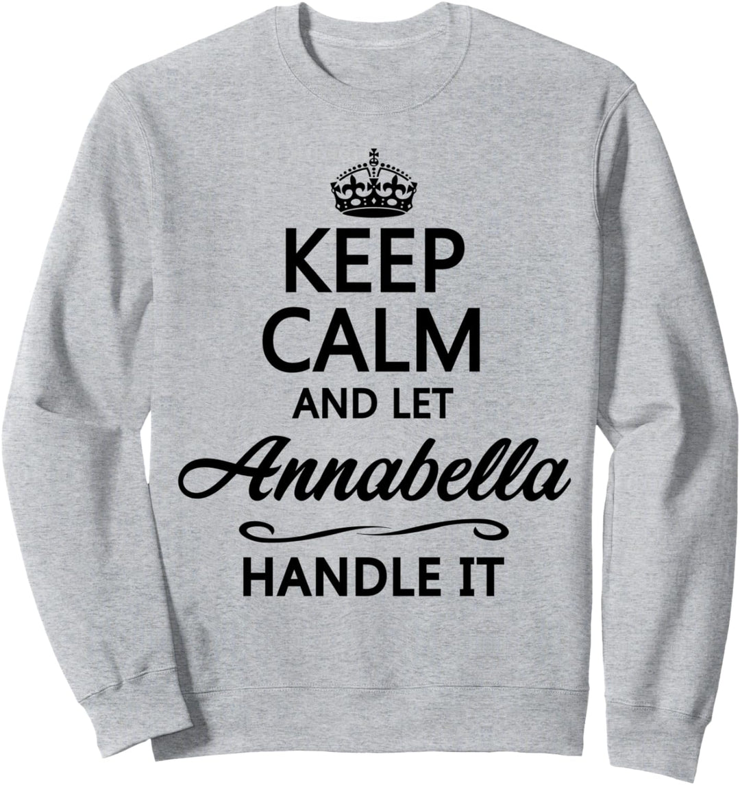 KEEP CALM and let ANNABELLA Handle It | Funny Name Gift - Sweatshirt