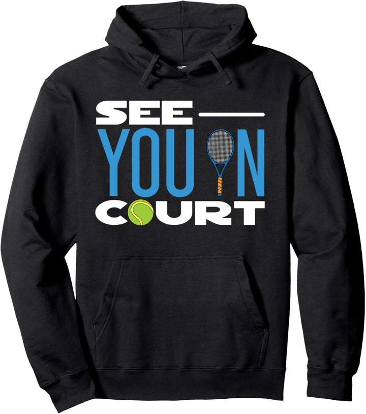 "See You In Tennis Court". Pullover Hoodie