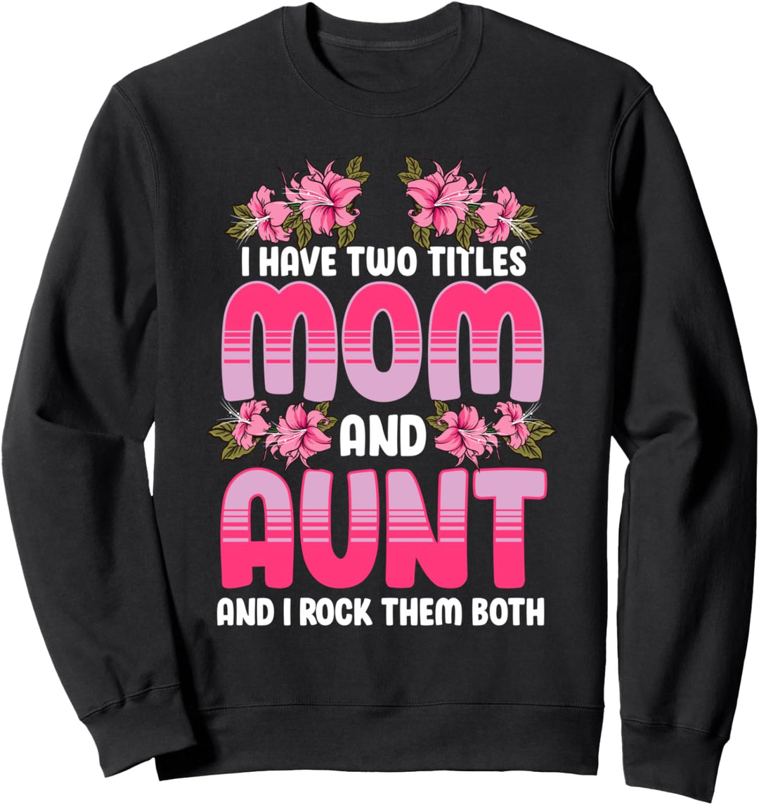 Ich habe zwei Titel: Mama und Tante und ich rocke sie beide Sweatshirt