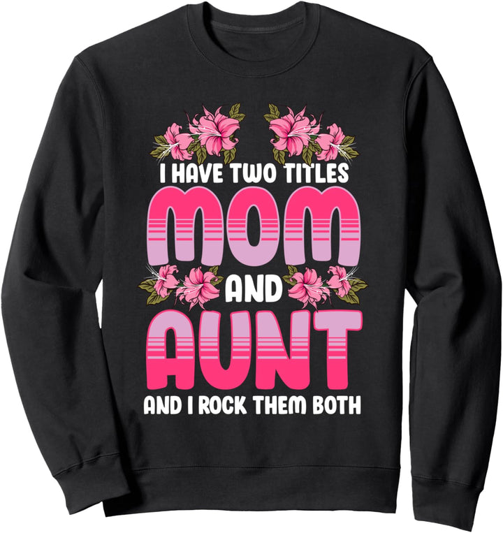 Ich habe zwei Titel: Mama und Tante und ich rocke sie beide Sweatshirt