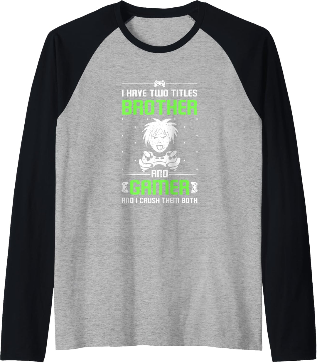 I Have Two Titles Brother and Gamer I Crush Them Both Gaming Raglan