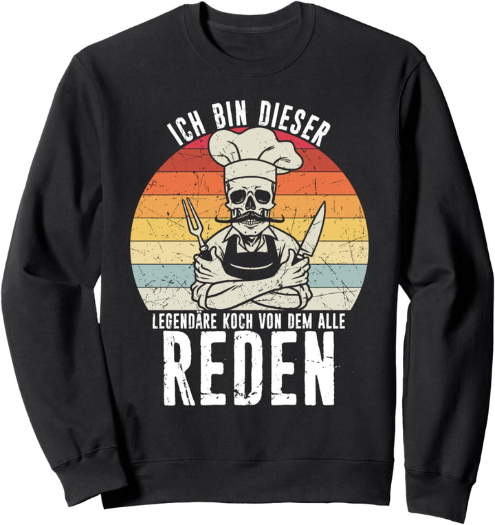 Ich Bin Dieser Legendäre Koch Von Dem Alle Reden - Kochen Sweatshirt