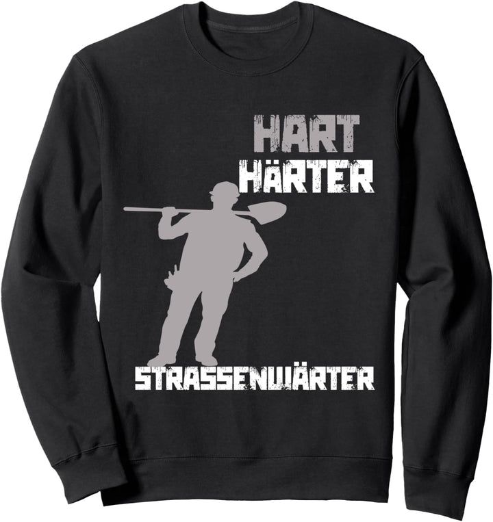 Hart, Harter Streetwarter! Lustiger Spruch Strassenbau Sweatshirt