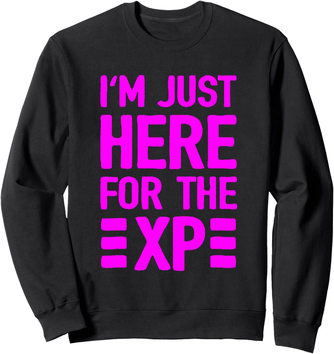 Ich bin nur für die XP hier Sweatshirt
