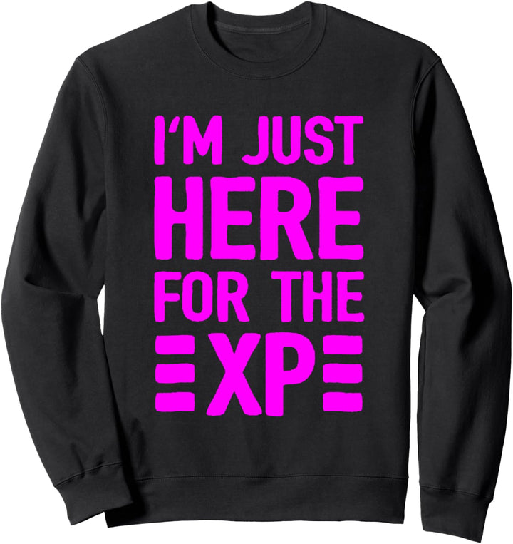 Ich bin nur für die XP hier Sweatshirt