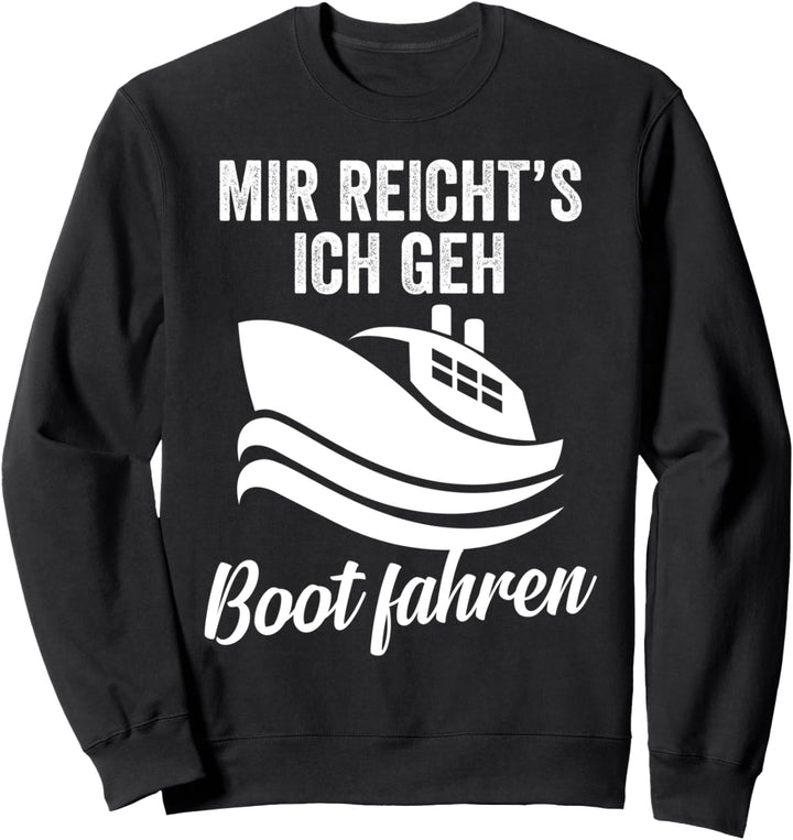 Mir reichts ich geh Boot fahren Kapitän Seemann Matrose Sweatshirt