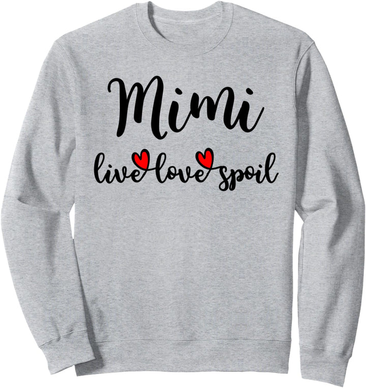 Mimi Live Love Spoil Funny Cute Loving Sayings Grandma Gift Sweatshirt