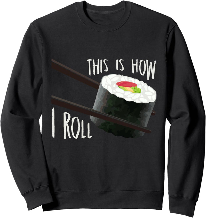 This Is How I Roll Lustiges Japanisches Sushi-Rollenessen Sweatshirt