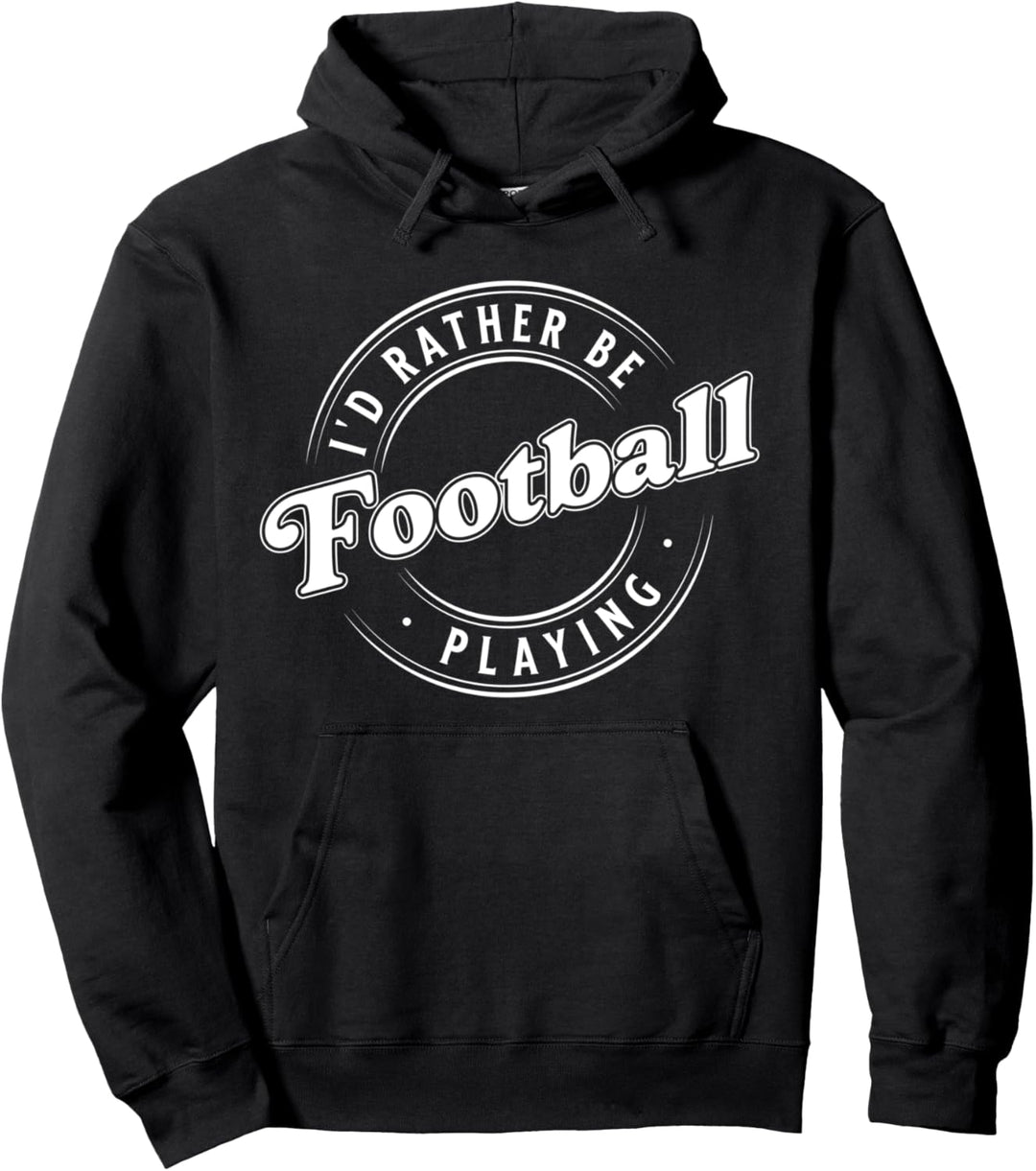 I'D Rather Be Playing Football Pullover Hoodie