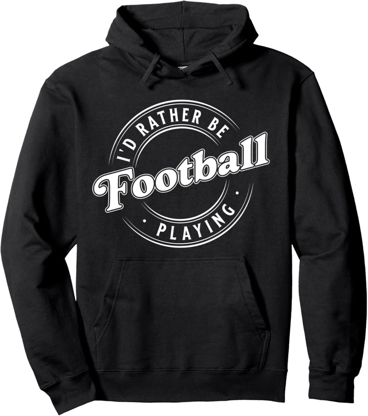 I'D Rather Be Playing Football Pullover Hoodie