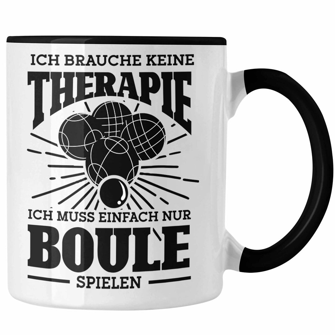 Trendation - Boule Tasse Geschenk Boule-Spieler Geschenkidee Spruch Ich Brauche Keine Therapie Ich M