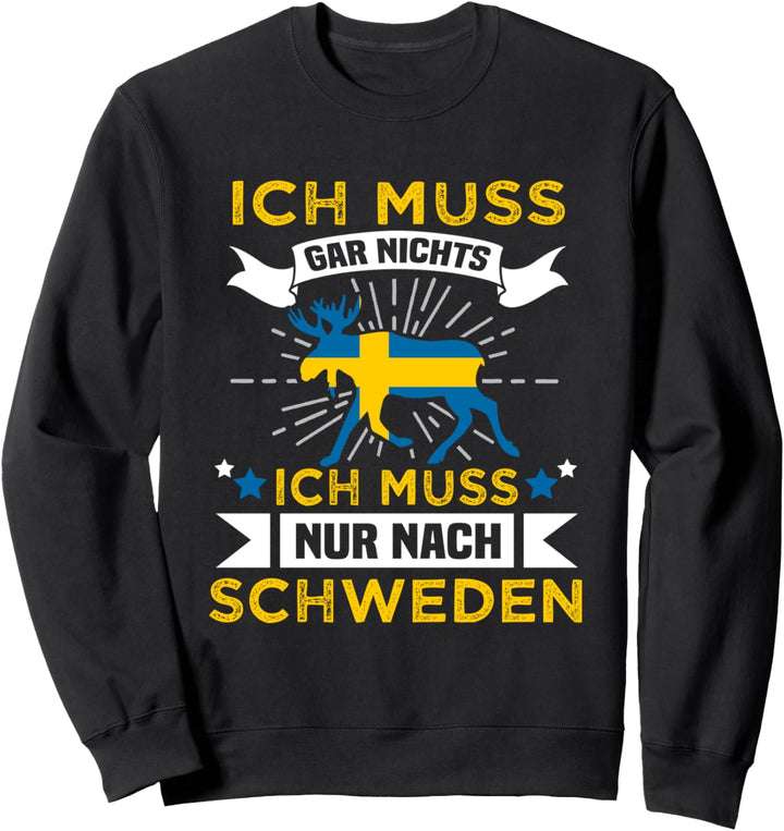 Ich Muss Gar Nichts Ich Muss Nur Nach Schweden Reise Sweatshirt