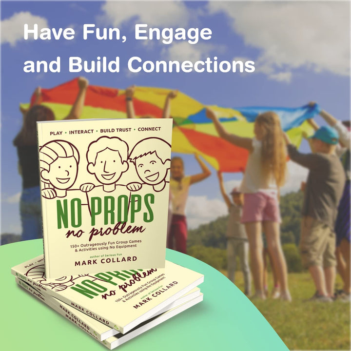 No Props No Problem: 150+ Outrageously Fun Group Games & Activities using No Equipment, Taschenbuch